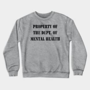 Property Of The Dept. Of Mental Health Crewneck Sweatshirt